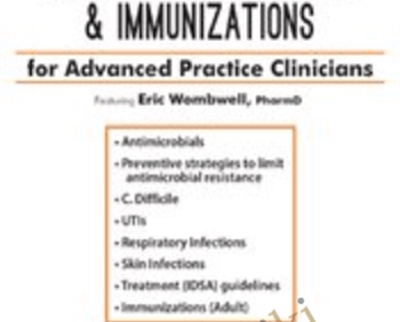 Pharmacology of Infectious Diseases and Immunizations for Advanced Practice Clinicians - Eric Wombwell