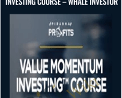 Piranha Profits-Value Momentum Investing Course - Whale Investor