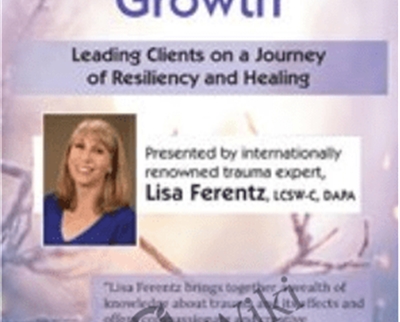 Post-Traumatic Growth: Leading Clients on a Journey of Resiliency and Healing with Lisa Ferentz