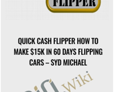 Quick Cash Flipper How to Make $15k in 60 Days Flipping Cars - Syd Michael
