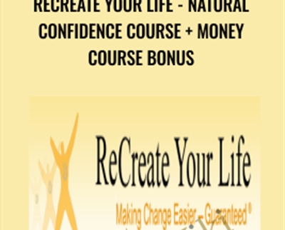 ReCreate Your Life-Natural Confidence Course + Money Course Bonus - Morty Lefkoe