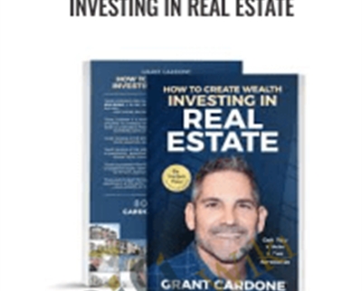 Real Estate Program-How To Create Wealth Investing in Real Estate - Grant Cardone