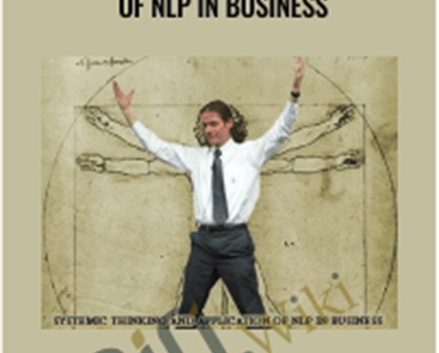 Systemic Thinking and Application of NLP in Business - Robert Dilts