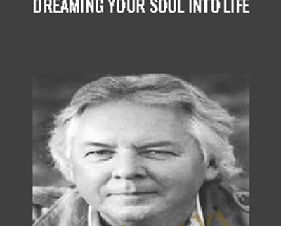 Dreaming Your Soul into Life - Robert Moss