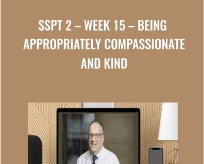 SSPT 2-WEEK 15 - Being Appropriately Compassionate and Kind