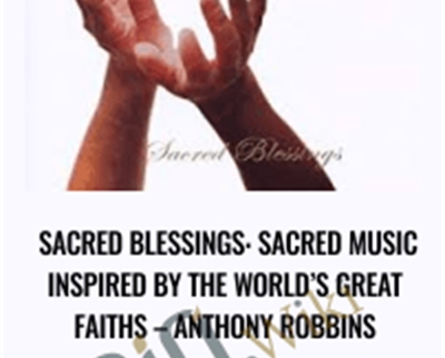 Sacred Blessings: Sacred Music Inspired by the World’s Great Faiths - Anthony Robbins
