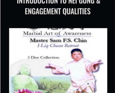 Introduction to Nei Gong and Engagement Qualities - Sam F.S. Chin