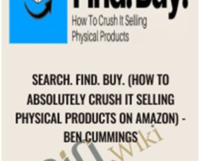 Search. Find. Buy. (How to Absolutely Crush It Selling Physical Products on Amazon) - Ben Cummings