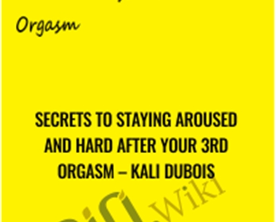 Secrets to Staying Aroused and Hard After Your 3rd Orgasm - Kali Dubois