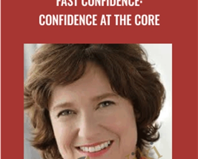 Fast Confidence: Confidence at the Core - Sharon Melnick PhD
