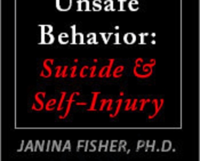 Stabilizing Unsafe Behavior: Suicide and Self-Injury - Janina Fisher