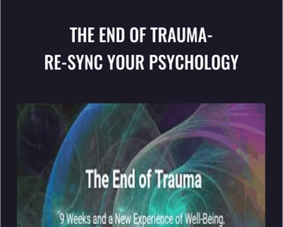 The End of Trauma- Re-Sync Your Psychology - Steve Hoskinson