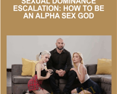 Sexual Dominance Escalation: How To Be An Alpha Sex God - Stirling Cooper