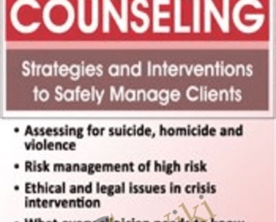 Crisis Counseling: Strategies and Interventions to Safely Manage Clients - Harry Keener