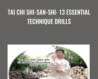 Tai Chi Shi-san-shi: 13 Essential Technique Drills - Jesse Tsao