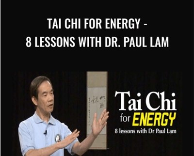 Tai Chi for Energy-8 Lessons with Dr. Paul Lam - Tai Chi