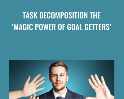 Task Decomposition The ‘Magic Power Of Goal Getters’ - Tom O’Conner Nlp