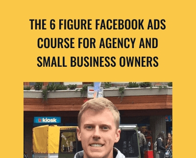 The 6 Figure Facebook Ads Course For Agency and Small Business Owners - Jason Wardrop