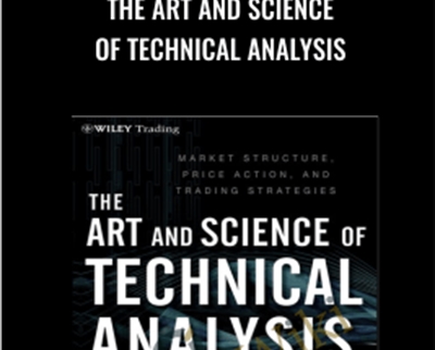 The Art and Science of Technical Analysis - Adam Grimes