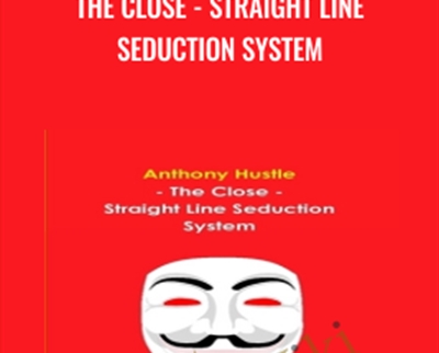 The Close-Straight Line Seduction System - Anthony Hustle