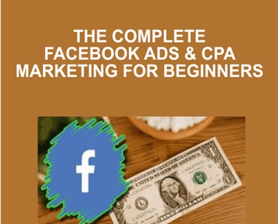 The Complete Facebook Ads and CPA Marketing for Beginners - Mounir Boutaib