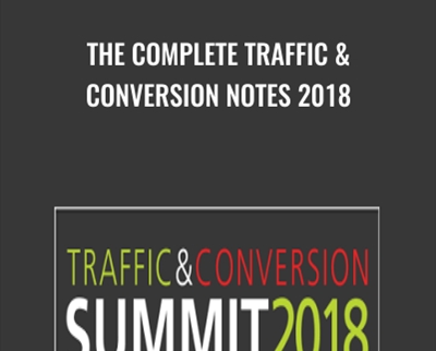 The Complete Traffic and Conversion Notes 2018 - Ryan Deiss