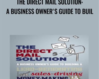 The Direct Mail Solution: A Business Owners Guide to Buil - Dan Kennedy and Craig Simpson