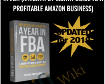The Reseller’s Guide to A Year in FBA (A Month by Month Guide to a Profitable Amazon Business) - Stephen Smotherman