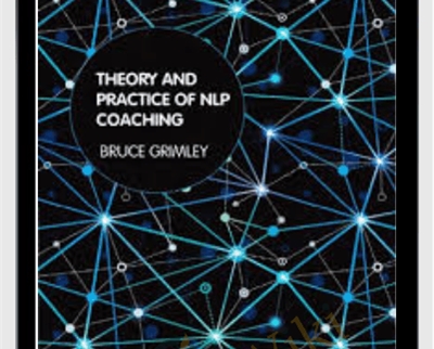 Theory and Practice of NLP Coaching A Psychological Approach - Bruce Grimley