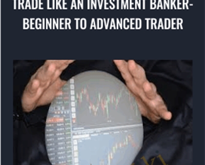Trade like an Investment Banker-Beginner to Advanced Trader - Mikesh Shah