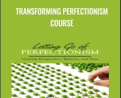 Transforming Perfectionism Course - Jay Earley and Bonnie Weiss