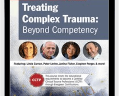 Treating Complex Trauma: Beyond Competency - Linda Curran