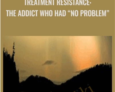 Treatment Resistance: The Addict who had no problem” - ISTDP Institute