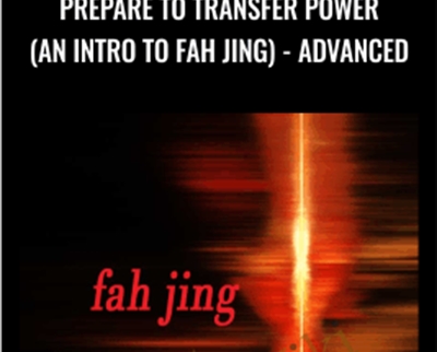 Prepare to Transfer Power (an Intro to Fah Jing)-ADVANCED - Waysun Liao