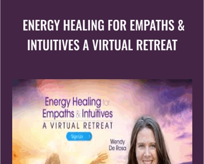 Energy Healing for Empaths and Intuitives A Virtual Retreat - Wendy De Rosa