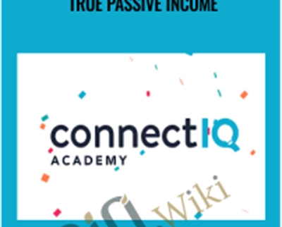 Connect IQ Academy (Updated) True Passive Income - Wilco De Kreij