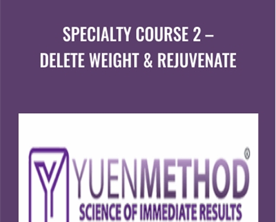 Specialty Course 2-Delete Weight and Rejuvenate - ( Yuen Method ) Kam Yuen