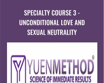 Specialty Course 3-Unconditional Love and Sexual Neutrality - ( Yuen Method ) Kam Yuen
