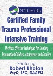 Certified Family Trauma Professional Intensive Training -Effective Techniques for Treating Traumatized Children