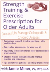 Strength Training and Exercise Prescription for Older Adults-Successfully Manage Orthopedic & Chronic Diseases - Jamie Miner