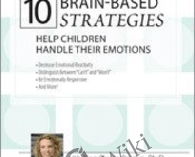 10 Brain-Based Strategies to Help Children Handle Their Emotions-Bridging the Gap between What Experts Know and What Happens at Home and School - Tina Payne Bryson