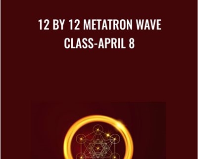 12 by 12 Metatron Wave Class-April 8 - Presence Healing