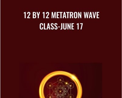 12 by 12 Metatron Wave Class-June 17 - Presence Healing