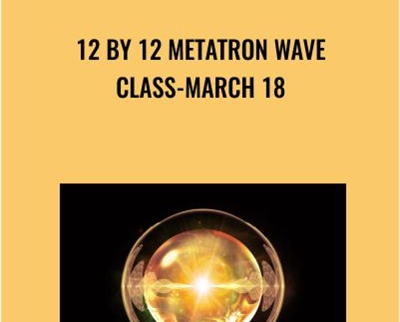 12 by 12 Metatron Wave Class-March 18 - Presence Healing