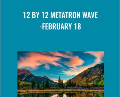 12 by 12 Metatron Wave-February 18 - Presence Healing