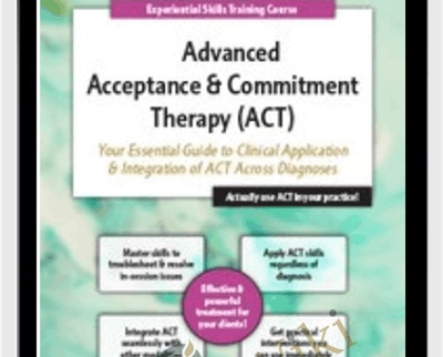 2-Day Advanced Acceptance and Commitment Therapy-Your Essential Guide to Clinical Application and Integration of ACT Across Diagnoses - Michael C. May