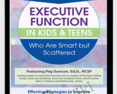 2 Day-Advanced Course-Executive Function in Kids and Teens Who Are Smart but Scattered - Margaret Dawson