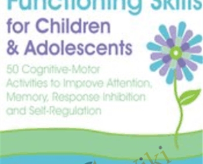 2-Day Advanced Course-xecutive Functioning Skills for Children and Adolescents - Lynne Kenney