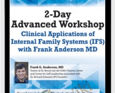 2-Day Advanced Workshop-Clinical Applications of Internal Family Systems (IFS) - Frank Anderson