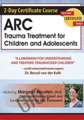 2-Day Certificate Course-ARC Trauma Treatment For Children and Adolescents - Margaret Blaustein